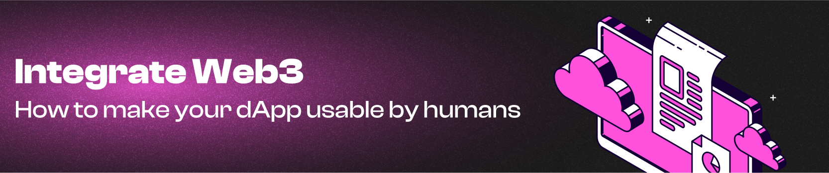 Integrating Web3 without scaring anyone: How to make your DApp usable by humans
