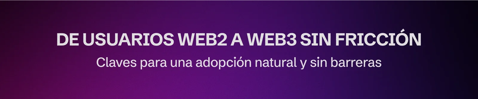 Cómo convertir usuarios Web2 en Web3 sin que salgan corriendo
