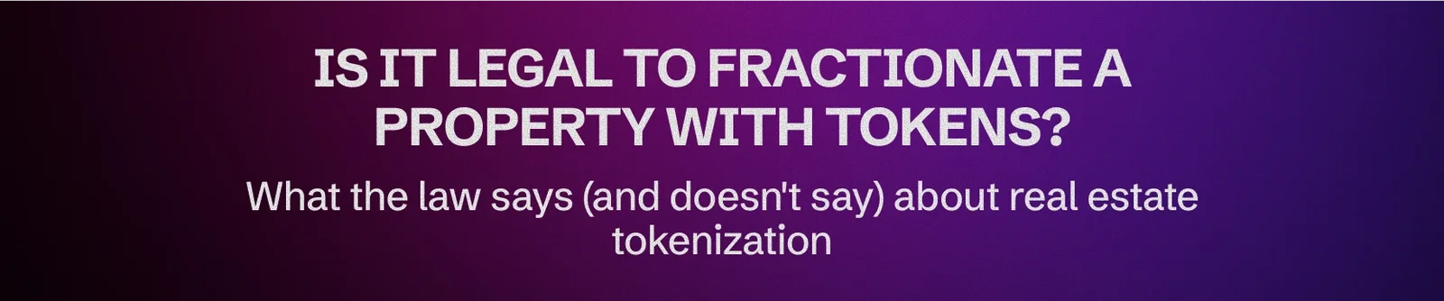Can a property be legally divided with tokens? We explain it to you without technicalities