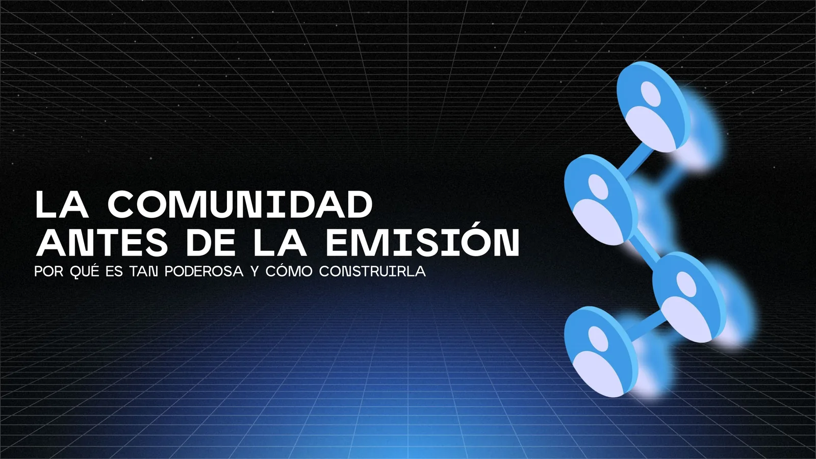 Community first: cómo construir comunidad antes de lanzar un token (y por qué es crítico)