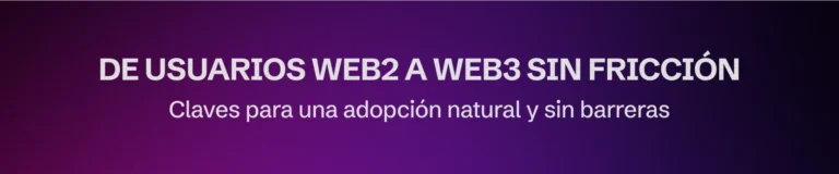 Cómo convertir usuarios Web2 en Web3 sin que salgan corriendo