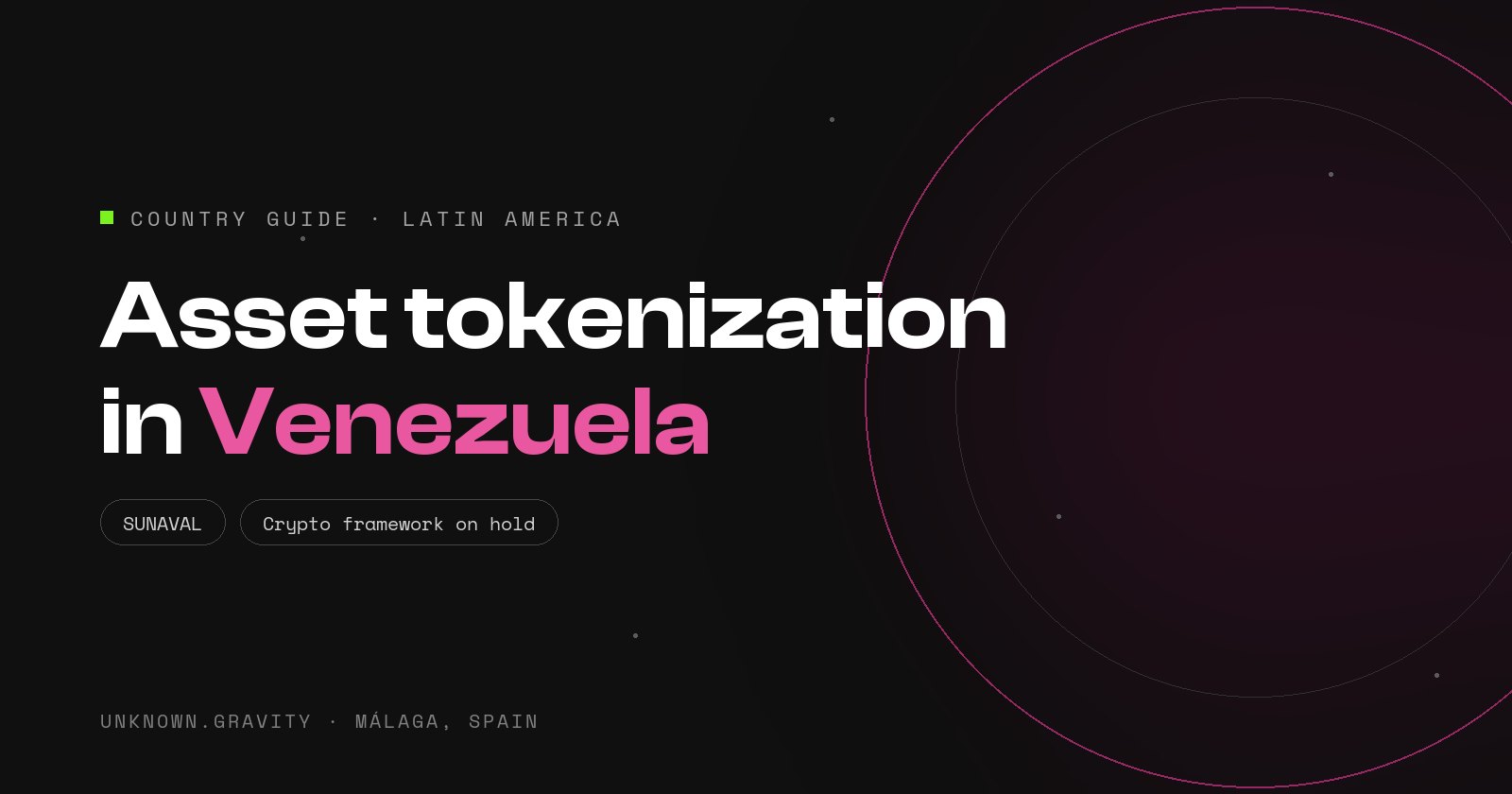 Asset tokenization in Venezuela: a crypto framework on hold, SUNAVAL and how to structure under uncertainty