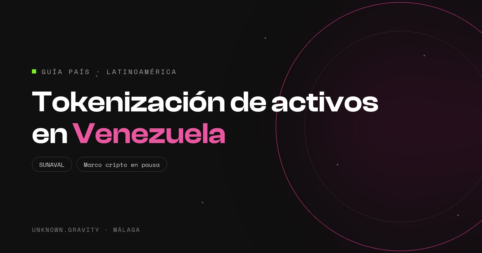 Tokenización de activos en Venezuela: un marco cripto en pausa, SUNAVAL y cómo estructurar con incertidumbre